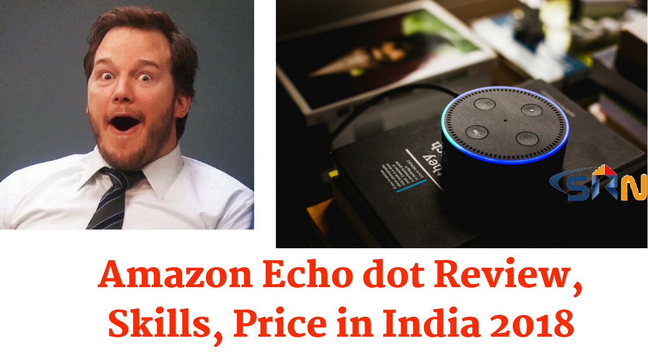 Amazon Echo Dot Review Skills Price in India 2018