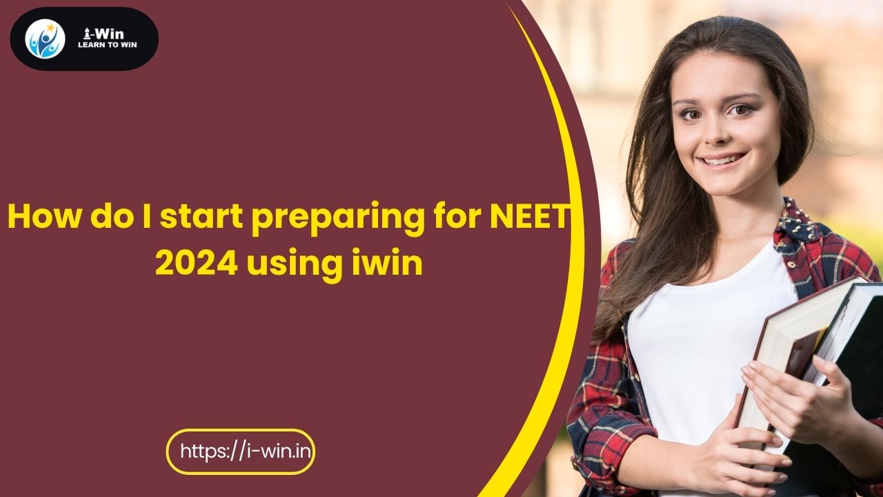 How do I start preparing for NEET 2024 using iwin