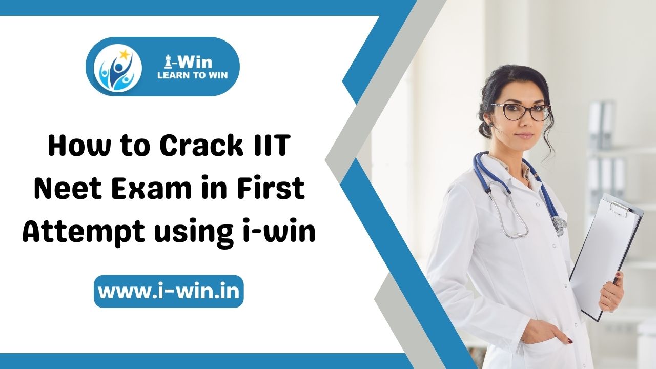 How to Crack IIT NEET Exam in First Attempt using i-win