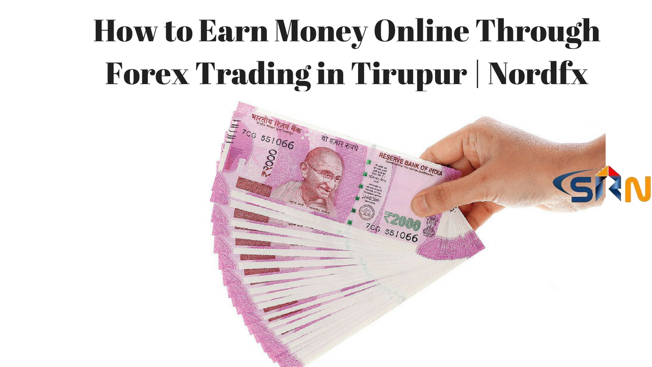 How to Earn Money Online Through Forex Trading in Tirupur | Nordfx
