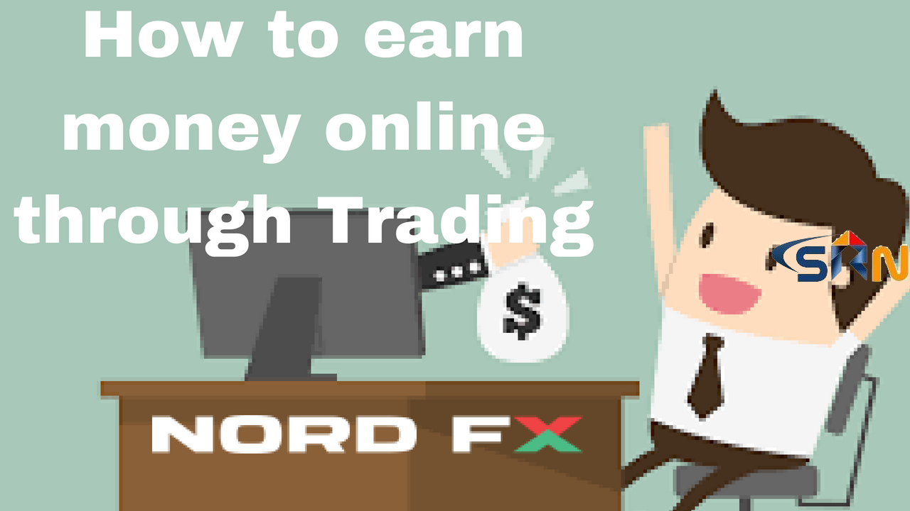 How to earn money online through Trading 2018 | Nord FX