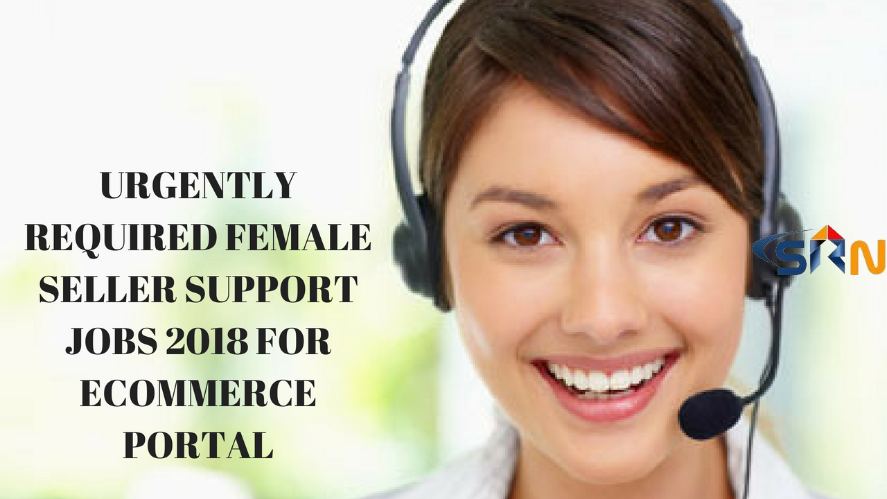 Urgently Required Female seller support Jobs 2018 for ecommerce portal